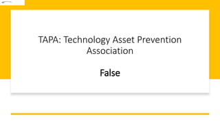TAPA: Technology Asset Prevention
Association
False
 