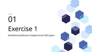 Exercise 1
01
Establishing Defense-in-Depth Across OSI Layers
 