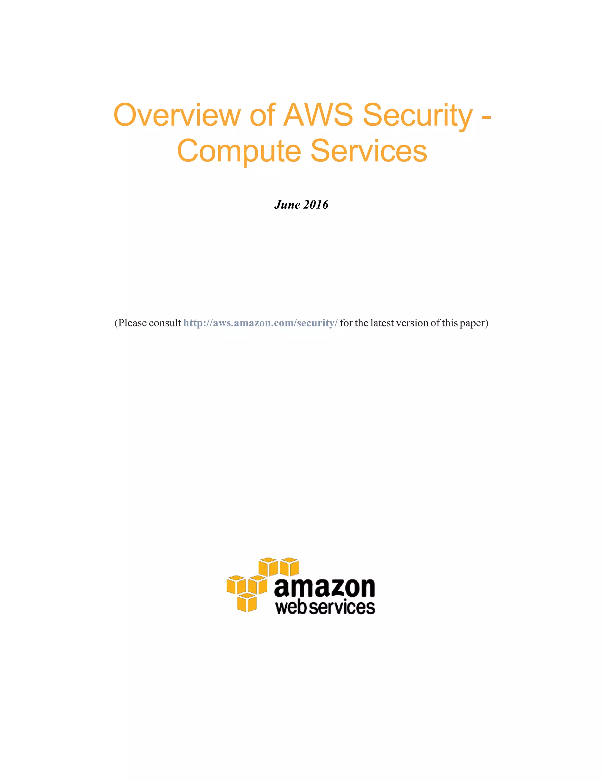 Overview of AWS Security -
Compute Services
June 2016
(Please consult http://aws.amazon.com/security/ for the latest version of this paper)
 