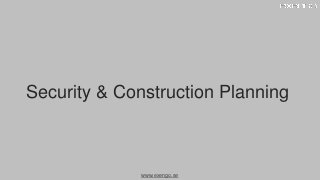 www.exengo.se
Security & Construction Planning
 