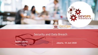 PAGE1
DEVOPS INDONESIA
PAGE
1
Bobby Limitra
Solutions Engineer, F5
Jakarta, 10 Juni 2020
Security and Data Breach
 