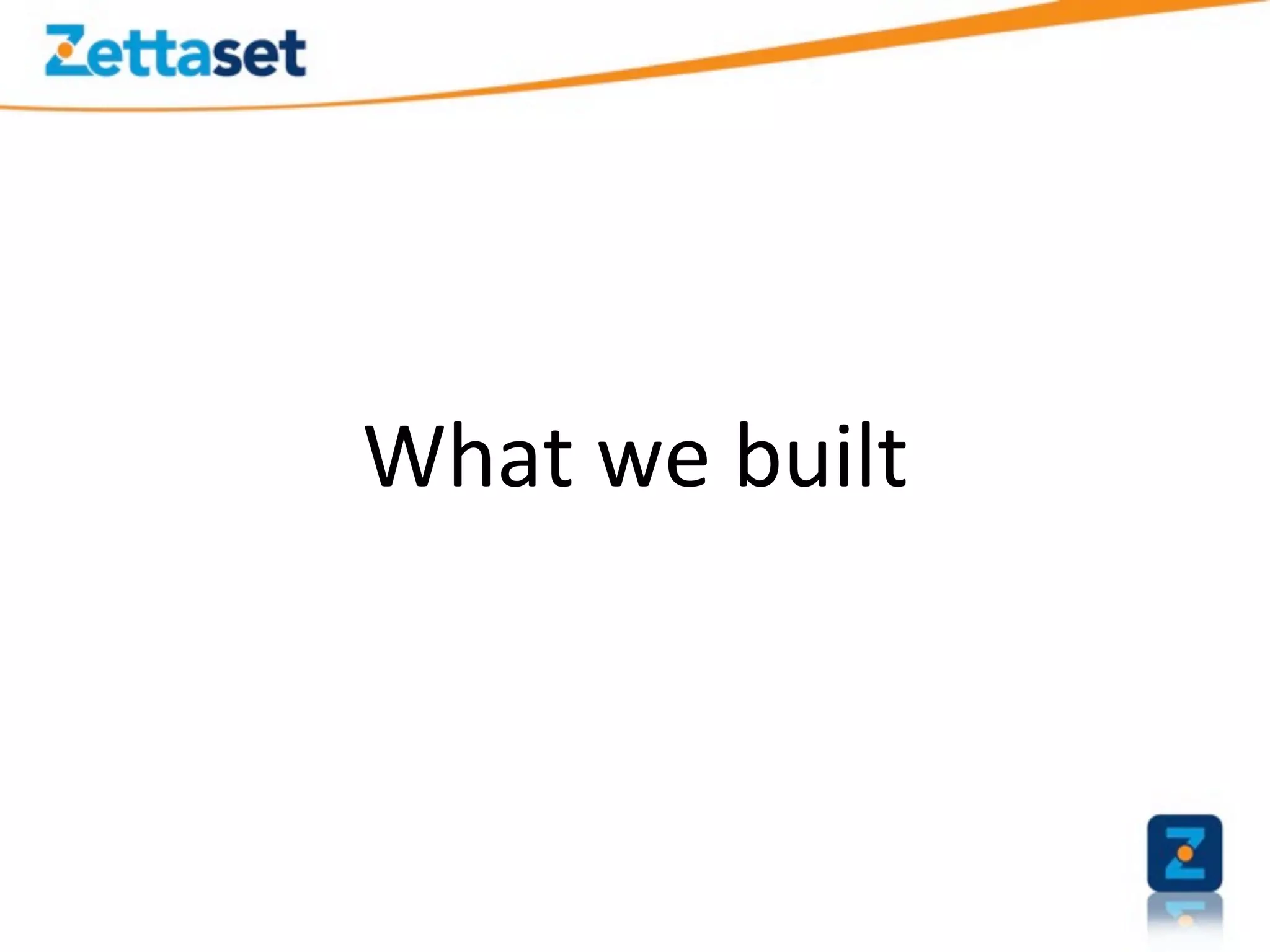 What	
  we	
  built	
  
 