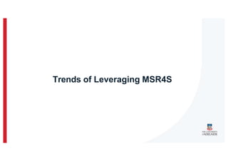 Trends of Leveraging MSR4S
 