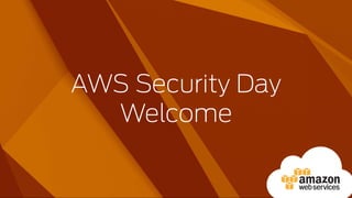 AWS Security Day
Welcome
 