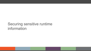 Securing sensitive runtime
information
 