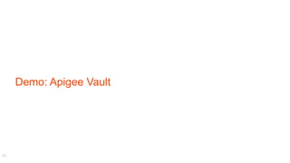 Demo: Apigee Vault
22
 