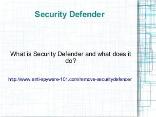 Security Defender



What is Security Defender and what does it
                   do?

http://www.anti-spyware-101.com/remove-securitydefender
 