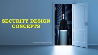 SECURITY DESIGN
CONCEPTS
@Mohammed Fazuluddin
 