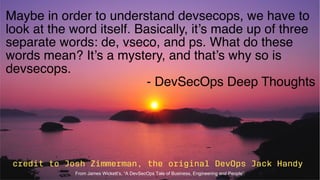 35
From James Wickett’s, “A DevSecOps Tale of Business, Engineering and People”
 