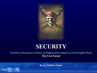 SECURITY Economic Consequences of Piracy on shipping and its Impacts on Global Supply Chains The Cost Factor Kewo, William James 