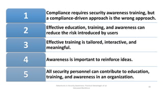 Compliance requires security awareness training, but
a compliance-driven approach is the wrong approach.1
Effective educat...