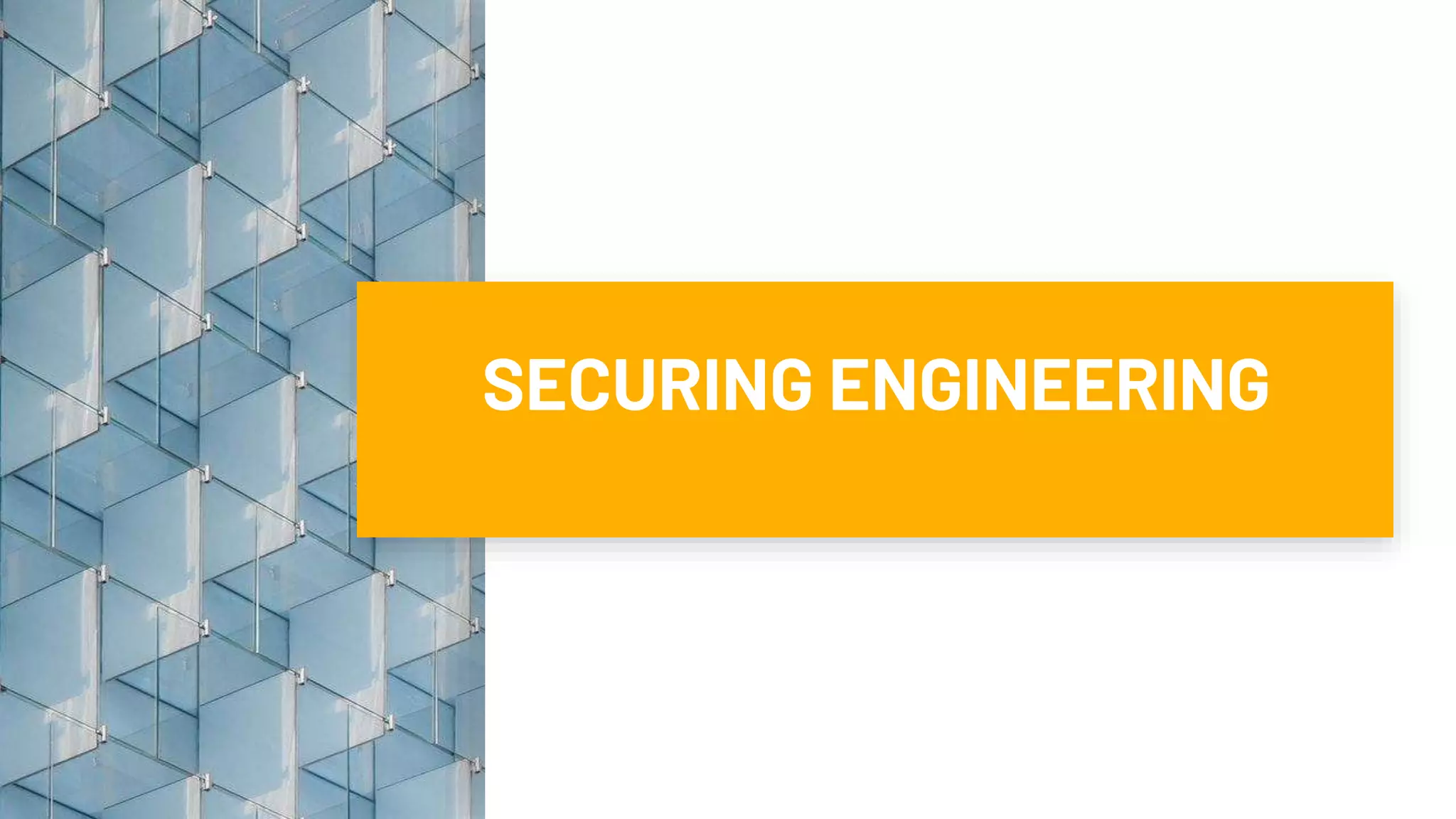 SECURING ENGINEERING
 