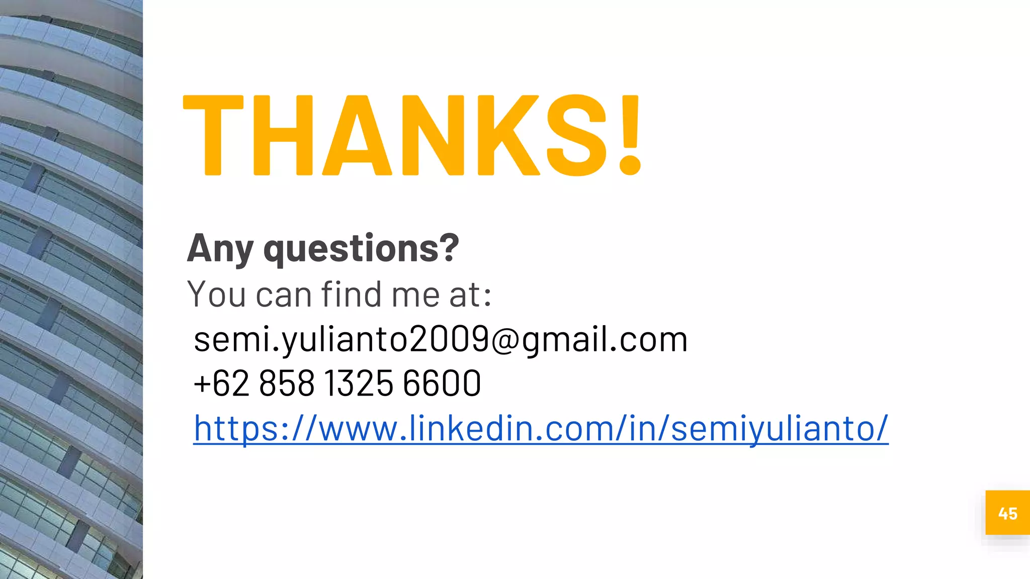 45
THANKS!
Any questions?
You can find me at:
semi.yulianto2009@gmail.com
+62 858 1325 6600
https://www.linkedin.com/in/semiyulianto/
 