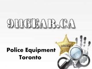 Police Equipment
Toronto
 