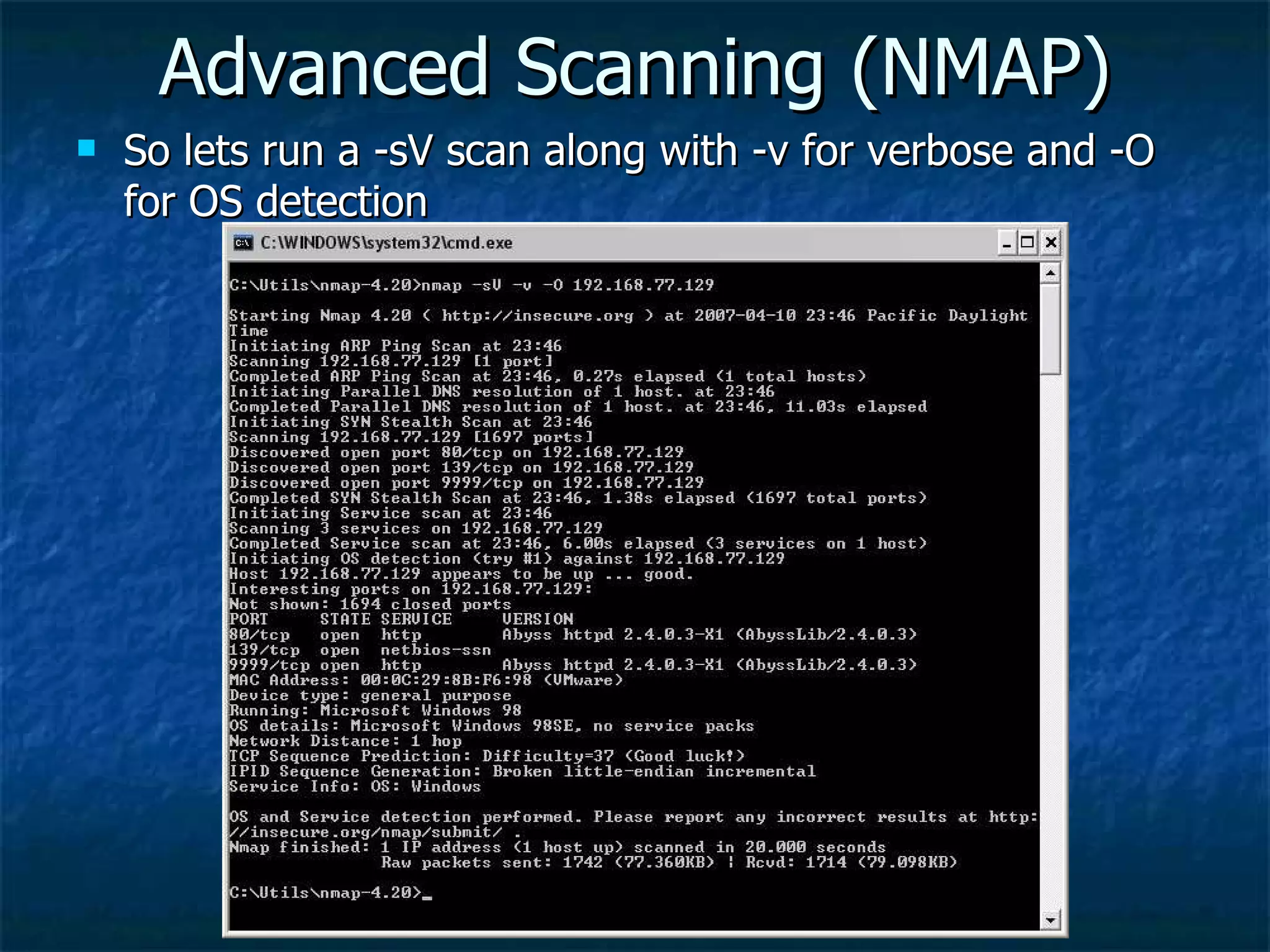 Advanced Scanning (NMAP) So lets run a -sV scan along with -v for verbose and -O for OS detection 