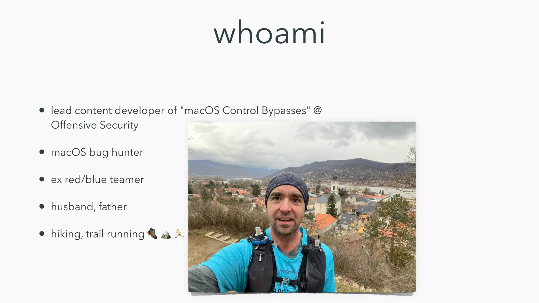 whoami
• lead content developer of "macOS Control Bypasses" @
Offensive Security


• macOS bug hunter


• ex red/blue teamer


• husband, father


• hiking, trail running 🥾 🏔 🏃
 