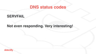 detectify
DNS status codes
SERVFAIL
Not even responding. Very interesting!
 