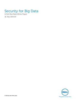 A Dell Big data White paper 
Security for Big Data 
A Dell Big Data White Paper 
By Joey Jablonski 
 
