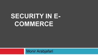 SECURITY IN E-
 COMMERCE



    Monir Arabjafari
 