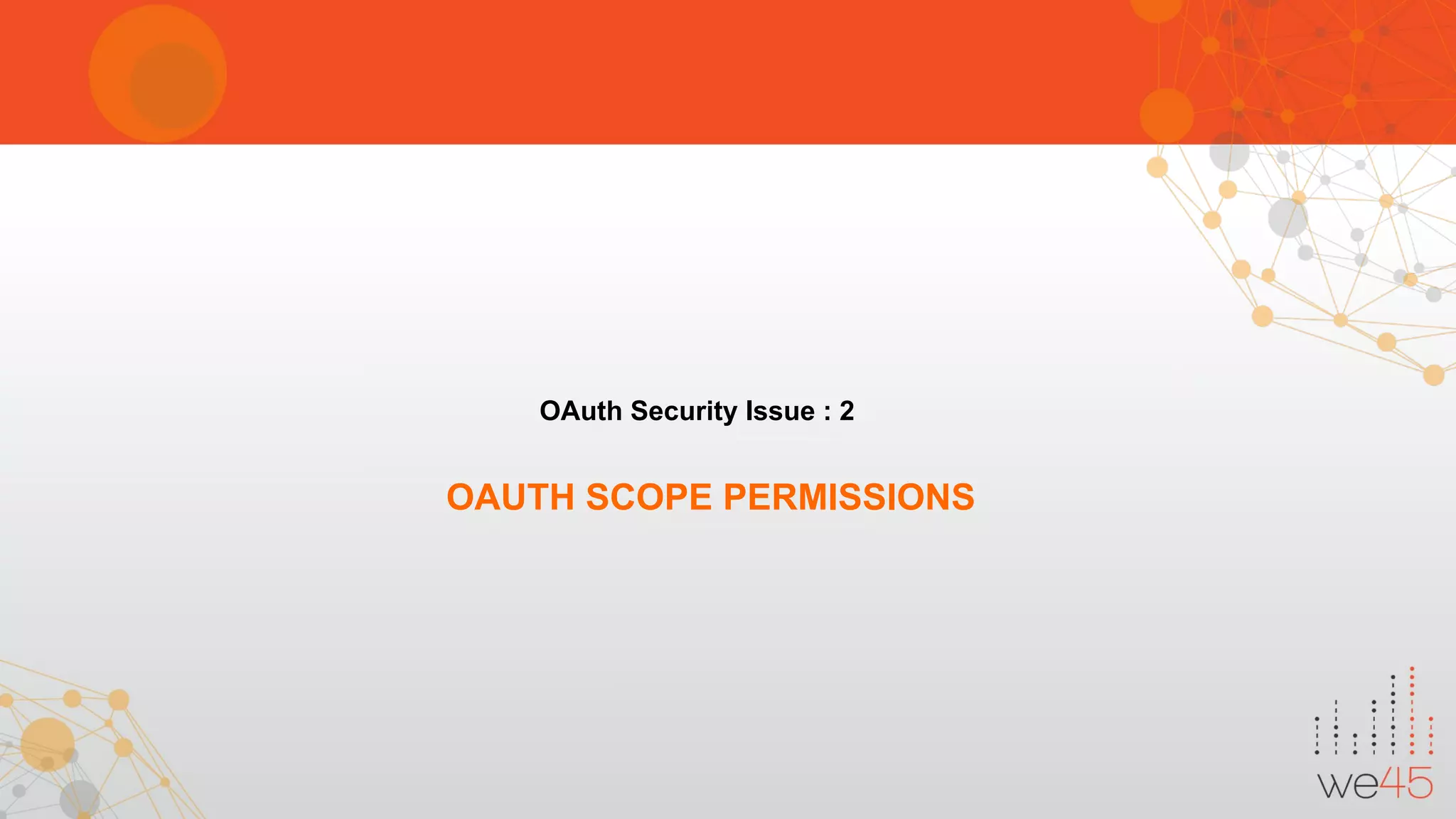 OAuth Security Issue : 2
OAUTH SCOPE PERMISSIONS
 