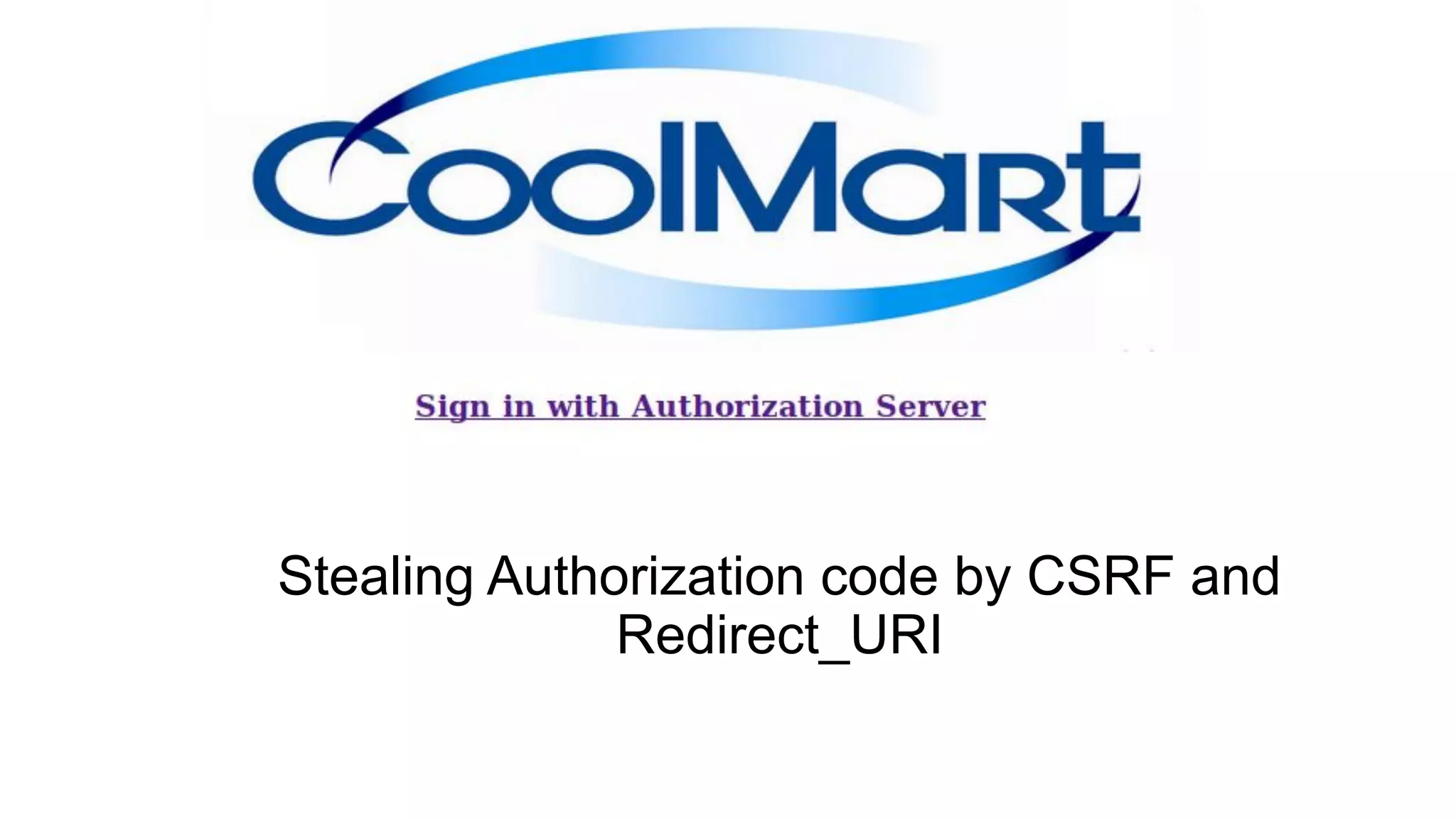 Stealing Authorization code by CSRF and
Redirect_URI
 