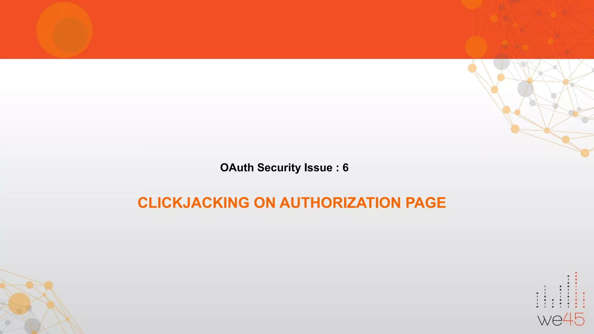 OAuth Security Issue : 6
CLICKJACKING ON AUTHORIZATION PAGE
 