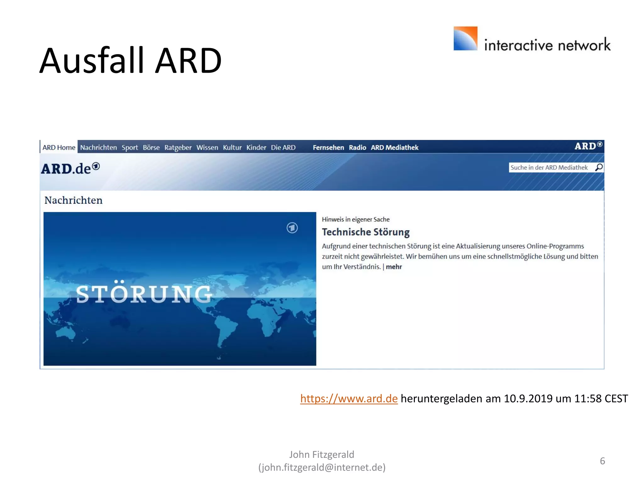 Ausfall ARD
https://www.ard.de heruntergeladen am 10.9.2019 um 11:58 CEST
John Fitzgerald
(john.fitzgerald@internet.de)
6
 