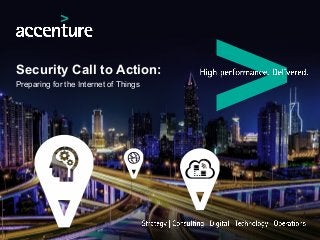 Security Call to Action:
Preparing for the Internet of Things
 