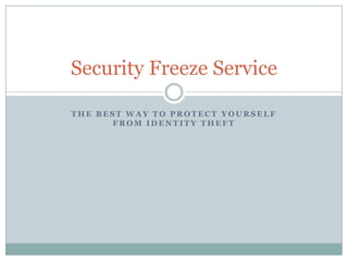 The best way to protect yourself from identity theft,[object Object],Security Freeze Service,[object Object]