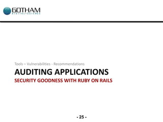 Tools – Vulnerabilities - Recommendations

AUDITING APPLICATIONS
SECURITY GOODNESS WITH RUBY ON RAILS




                ...