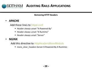 AUDITING RAILS APPLICATIONS

                        Removing HTTP Headers

• APACHE
  Add these lines to httpd.conf
     ...
