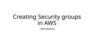 Creating Security groups in aws cloud.pptx