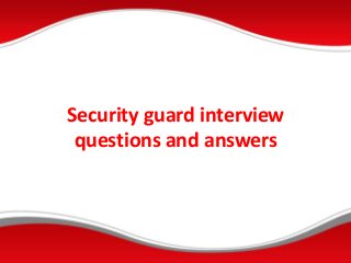 Security guard interview
questions and answers
 