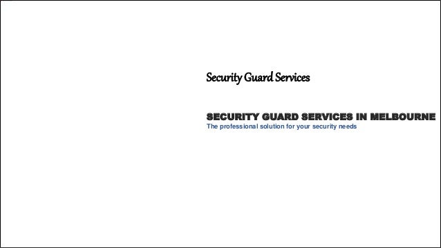 Security GuardServices
SECURITY GUARD SERVICES IN MELBOURNE
The professional solution for your security needs
 