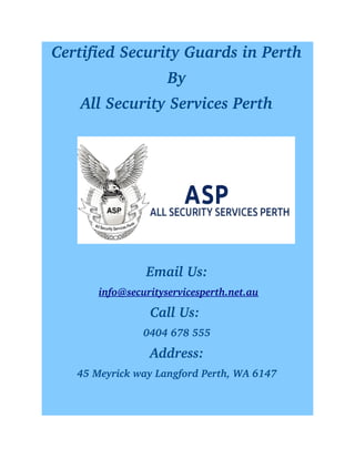 Certified Security Guards in Perth
By
All Security Services Perth
Email Us:
 info@securityservicesperth.net.au
Call Us: 
0404 678 555
Address:
45 Meyrick way Langford Perth, WA 6147
 