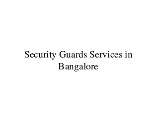 Security Guards Services in
Bangalore
 