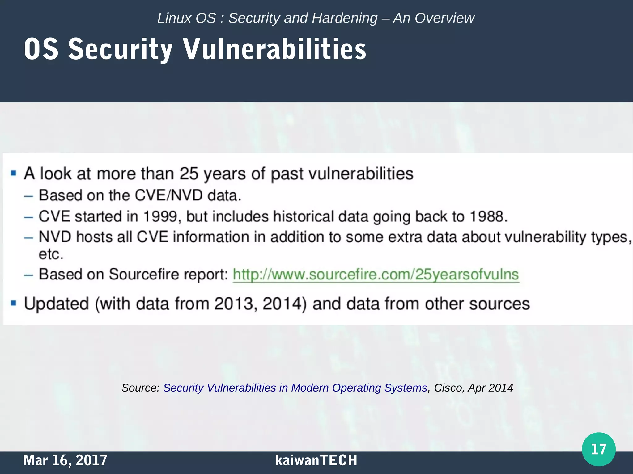 Mar 16, 2017 kaiwanTECH
17
Linux OS : Security and Hardening – An Overview
OS Security Vulnerabilities
Source: Security Vulnerabilities in Modern Operating Systems, Cisco, Apr 2014
 
