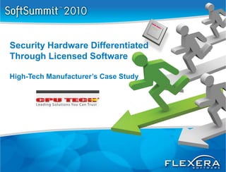 Security Hardware Differentiated
Through Licensed Software

High-Tech Manufacturer’s Case Study
 