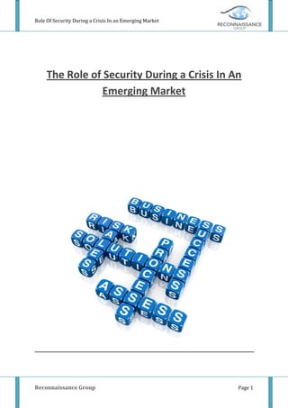 Role Of Security During a Crisis In an Emerging Market




     The Role of Security During a Crisis In An
                 Emerging Market




Reconnaissance Group                                     Page 1
 