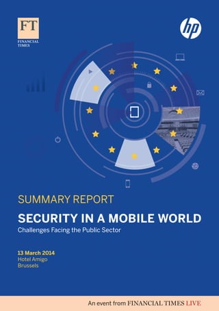 SUMMARY REPORT
13 March 2014
Hotel Amigo
Brussels
Security in a Mobile World
Challenges Facing the Public Sector
 