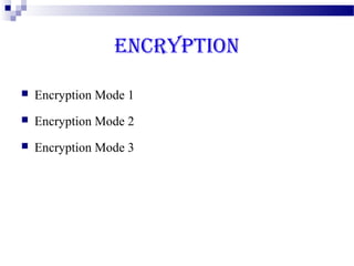 ENCRYPTION

   Encryption Mode 1
   Encryption Mode 2
   Encryption Mode 3
 