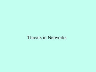 Threats in Networks
 