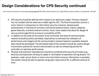 Recommended Design Considerations for CPS Security
From https://s3.amazonaws.com/nist-sgcps/cpspwg/pwgglobal/CPS_PWG_Draft_Framework_for_Cyber-Physical_Systems_Release_0_8_September_2015.pdf
Friday, April 29, 16
 