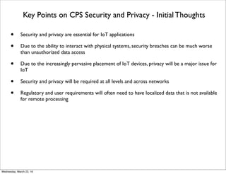 Key Points on CPS Security and Privacy - Initial Thoughts
• Security and privacy are essential for IoT applications
• Due ...