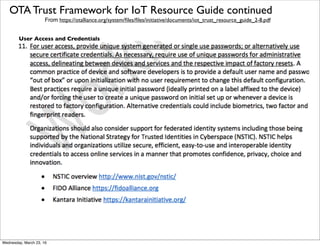 OTA Trust Framework for IoT Resource Guide continued
From https://otalliance.org/system/ﬁles/ﬁles/initiative/documents/iot_trust_resource_guide_2-8.pdf
Security
Friday, April 29, 16
 
