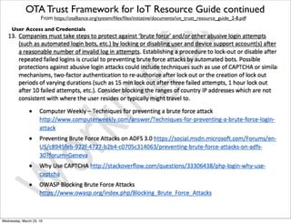 OTA Trust Framework for IoT Resource Guide continued
From https://otalliance.org/system/ﬁles/ﬁles/initiative/documents/iot_trust_resource_guide_2-8.pdf
User Access and Credentials
Friday, April 29, 16
 