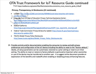 OTA Trust Framework for IoT Resource Guide continued
From https://otalliance.org/system/ﬁles/ﬁles/initiative/documents/iot_trust_resource_guide_2-8.pdf
Privacy, Transparency, & Disclosures
Friday, April 29, 16
 