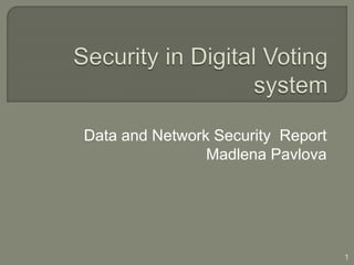 Data and Network Security Report
Madlena Pavlova
1
 