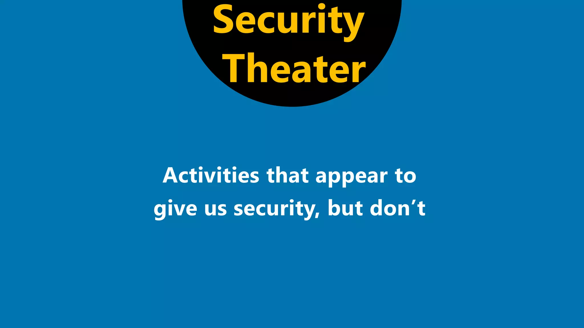 Security
Theater
 